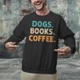 Dogs Books Coffee Book Lover Dogs Coffee Unisex Sweatshirt