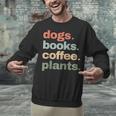Dogs Books Coffee Plant Lover Gardening Cute Mom Life Unisex Sweatshirt