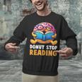 Donut Stop Reading Cute Book Reader Bookworm Donut Day Unisex Sweatshirt