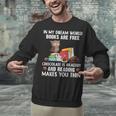 In My Dream World Books Are Free Chocolate Is Healthy Book Unisex Sweatshirt