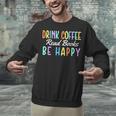 Drink Coffee Read Books Be Happy Caffeine Lover Unisex Sweatshirt Drink Coffee Read Books Be Happy Caffeine Lover Unisex Sweatshirt