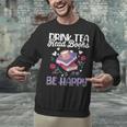 Drink Tea Read Books Be Happy Book Lover Reading Unisex Sweatshirt