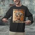 Education Is Freedom Teacher Books Black History Women Unisex Sweatshirt