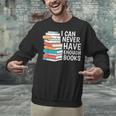 I Can Never Have Enough Books Reading Lover Bookworm Reader Unisex Sweatshirt I Can Never Have Enough Books Reading Lover Bookworm Reader Unisex Sweatshirt