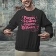 Forget Flowers Buy Me Books Valentines Book Club Bookish Unisex Sweatshirt