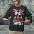This Girl Loves Books And Gnomes Gardener Dwarf Garden Gnome Unisex Sweatshirt This Girl Loves Books And Gnomes Gardener Dwarf Garden Gnome Unisex Sweatshirt