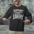 Gothic Support Your Local Library Lovers Book Unisex Sweatshirt