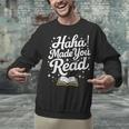 Haha Made You Read Books Bookworm Teacher Librarian Unisex Sweatshirt
