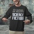 I'd Rather Be Reading Science Fiction Sci Fi Book Reader Unisex Sweatshirt I'd Rather Be Reading Science Fiction Sci Fi Book Reader Unisex Sweatshirt
