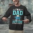 I'm A Dad And An Author Book Writer Father Unisex Sweatshirt I'm A Dad And An Author Book Writer Father Unisex Sweatshirt