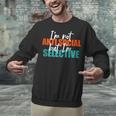 I'm Not Anti-Social But I'm Selective Introvert Unisex Sweatshirt