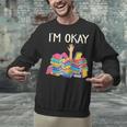 I'm Okay Book Reader Book Nerd Book Reading Lover Unisex Sweatshirt I'm Okay Book Reader Book Nerd Book Reading Lover Unisex Sweatshirt