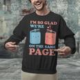 I'm So Glad We'Re On The Same Page Book Lover Writer Unisex Sweatshirt