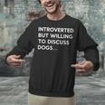 Introverted But Willing To Discuss Dogs Unisex Sweatshirt Introverted But Willing To Discuss Dogs Unisex Sweatshirt