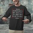 Introverted But Willing To Discuss Elections Funny Men Women Unisex Sweatshirt Introverted But Willing To Discuss Elections Funny Men Women Unisex Sweatshirt
