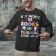 If It Involves Book And Pajamas Count Me In Bookworm Reading Unisex Sweatshirt If It Involves Book And Pajamas Count Me In Bookworm Reading Unisex Sweatshirt