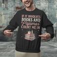 If It Involves Books & Pajamas Count Me In Cute Pajama Night Unisex Sweatshirt