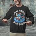It's Not Hoarding If It's Books Unisex Sweatshirt It's Not Hoarding If It's Books Unisex Sweatshirt