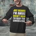 Just Because I'm Awake No Morning Person Introvert Witty Unisex Sweatshirt Just Because I'm Awake No Morning Person Introvert Witty Unisex Sweatshirt