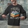 I Just Want To Read Books And Pet Cats Bookish Bookworm Unisex Sweatshirt I Just Want To Read Books And Pet Cats Bookish Bookworm Unisex Sweatshirt