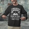 Librarian Because Book Wizard Library Humor Unisex Sweatshirt