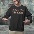 Library Book Lover School Librarian Reading Floral For Women Unisex Sweatshirt Library Book Lover School Librarian Reading Floral For Women Unisex Sweatshirt