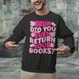 Library School Librarian Bruh Did You Even Return Your Books Unisex Sweatshirt