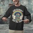 Life Is Short Buy The Book Reading Book Unisex Sweatshirt