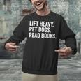 Lift Heavy Pet Dogs Read Books Gym Workout Weight Lifter Unisex Sweatshirt Lift Heavy Pet Dogs Read Books Gym Workout Weight Lifter Unisex Sweatshirt