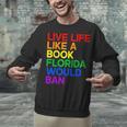 Live Life Like A Book Florida Would Ban LGBTQ Pride Equality Unisex Sweatshirt Live Life Like A Book Florida Would Ban LGBTQ Pride Equality Unisex Sweatshirt