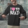 I LOVE TO READ Reading Books Bookworm Library Day Novelty Unisex Sweatshirt