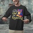 If You Need Me Owl Be Reading Book Lover Reading Bookworm Unisex Sweatshirt