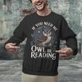 If You Need Me Owl Be Reading Book Students Lover Unisex Sweatshirt