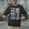If You Need Me Owl Be Reading Cute Owl Book Lover Unisex Sweatshirt If You Need Me Owl Be Reading Cute Owl Book Lover Unisex Sweatshirt