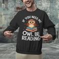 If You Need Me Owl Be Reading Cute Owl Book Unisex Sweatshirt