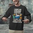 I Have No Cruise Control-It's Like They Book Themselves Unisex Sweatshirt I Have No Cruise Control-It's Like They Book Themselves Unisex Sweatshirt