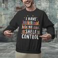 i Have No Shelf Control Book Lovers Book Reading Library Unisex Sweatshirt