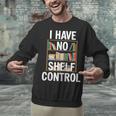 I Have No Shelf Control Read Book Reading Librarian Unisex Sweatshirt