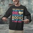 Once Upon A Time There Was A Girl Who Really Loved Books It Unisex Sweatshirt Once Upon A Time There Was A Girl Who Really Loved Books It Unisex Sweatshirt