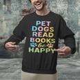 Pet Dogs Read Books Be Happy Dog Lover Unisex Sweatshirt Pet Dogs Read Books Be Happy Dog Lover Unisex Sweatshirt