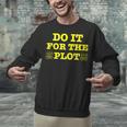 Do It For The PLOT Writer Author Book Journalist Meme Unisex Sweatshirt Do It For The PLOT Writer Author Book Journalist Meme Unisex Sweatshirt