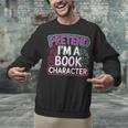 Pretend I'm A Book Character Reader Fan Cosplay Unisex Sweatshirt Pretend I'm A Book Character Reader Fan Cosplay Unisex Sweatshirt