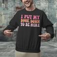 I Put My Book Down To Be Here Book Lover Book Nerd Unisex Sweatshirt I Put My Book Down To Be Here Book Lover Book Nerd Unisex Sweatshirt