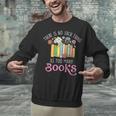 There Is No Such Thing As Too Many Books Reading Bookworm Unisex Sweatshirt