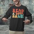 Read A Book Bruh Read Reading Librarian Boys Teen Kids Unisex Sweatshirt Read A Book Bruh Read Reading Librarian Boys Teen Kids Unisex Sweatshirt