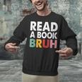 Read A Book Bruh Teacher Unisex Sweatshirt