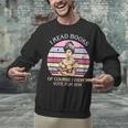I Read Books Of Course I Didn't Vote For Him Vintage Quote Unisex Sweatshirt I Read Books Of Course I Didn't Vote For Him Vintage Quote Unisex Sweatshirt