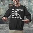 Read Books Drink Coffee Pet Dogs Fight Evil Bookworm Unisex Sweatshirt Read Books Drink Coffee Pet Dogs Fight Evil Bookworm Unisex Sweatshirt