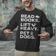 Read Books Lift Heavy Pet Dogs Unisex Sweatshirt