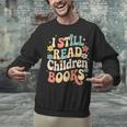 I Still Read Children Books Women Men Kids Books Lovers Unisex Sweatshirt I Still Read Children Books Women Men Kids Books Lovers Unisex Sweatshirt